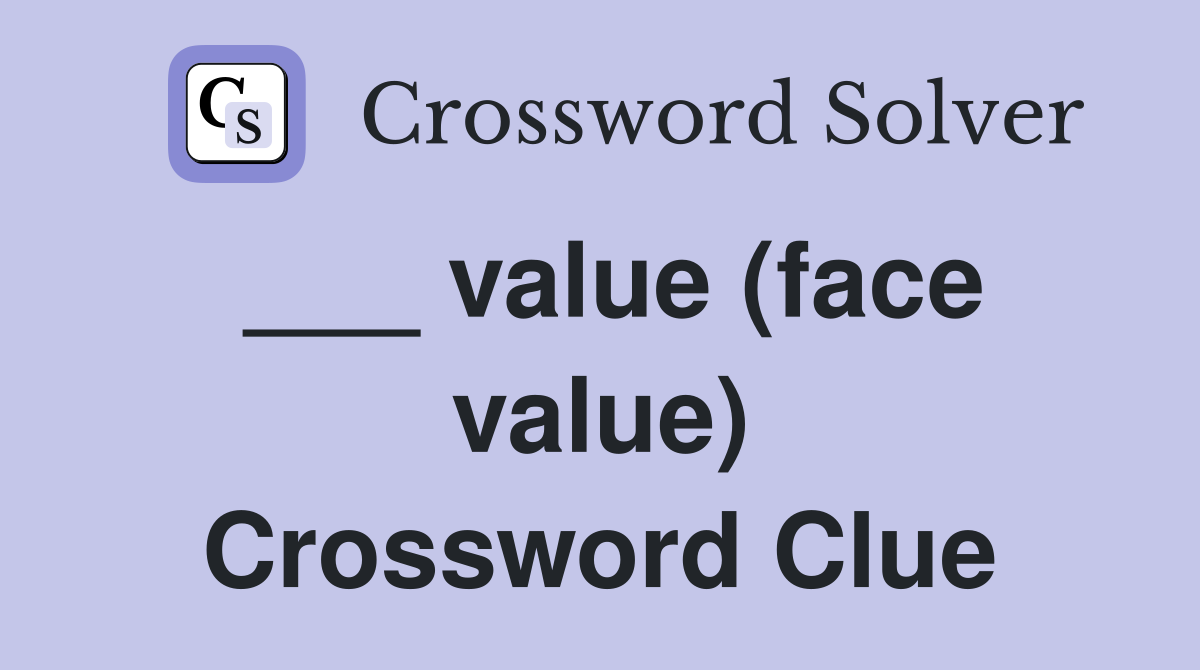 ___ value (face value) Crossword Clue