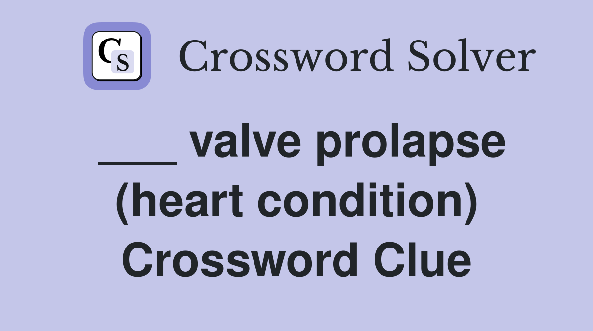 ___ valve prolapse (heart condition) Crossword Clue
