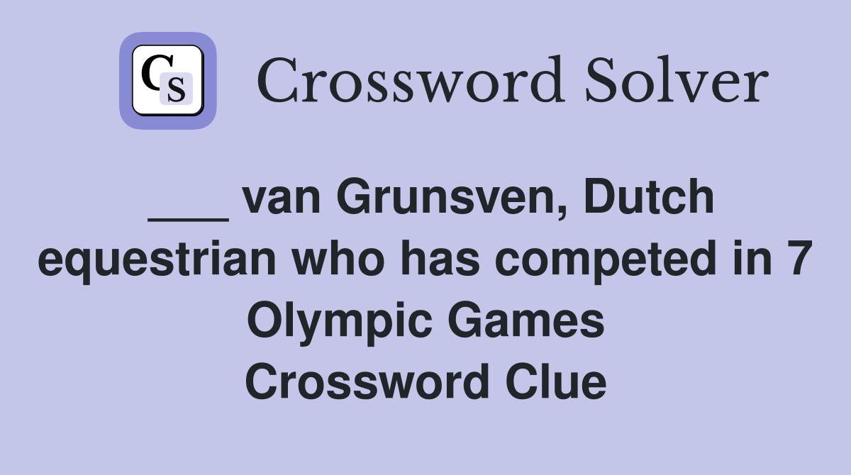 ___ van Grunsven, Dutch equestrian who has competed in 7 Olympic Games Crossword Clue