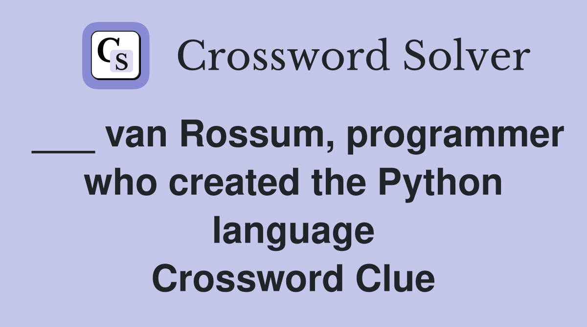 ___ van Rossum, programmer who created the Python language Crossword Clue