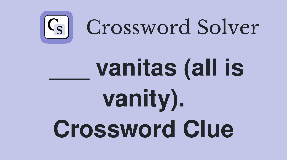 ___ vanitas (all is vanity). Crossword Clue
