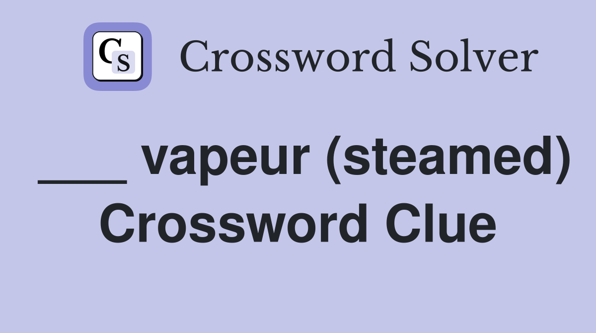 ___ vapeur (steamed) Crossword Clue