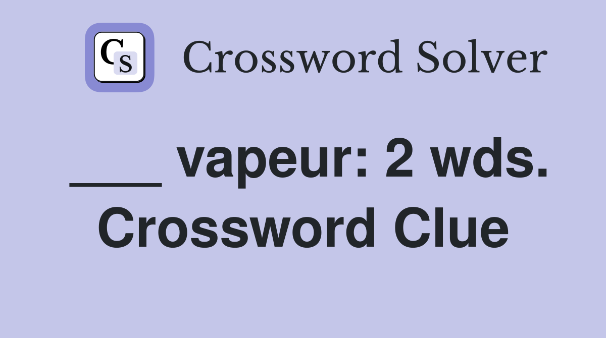 ___ vapeur: 2 wds. Crossword Clue