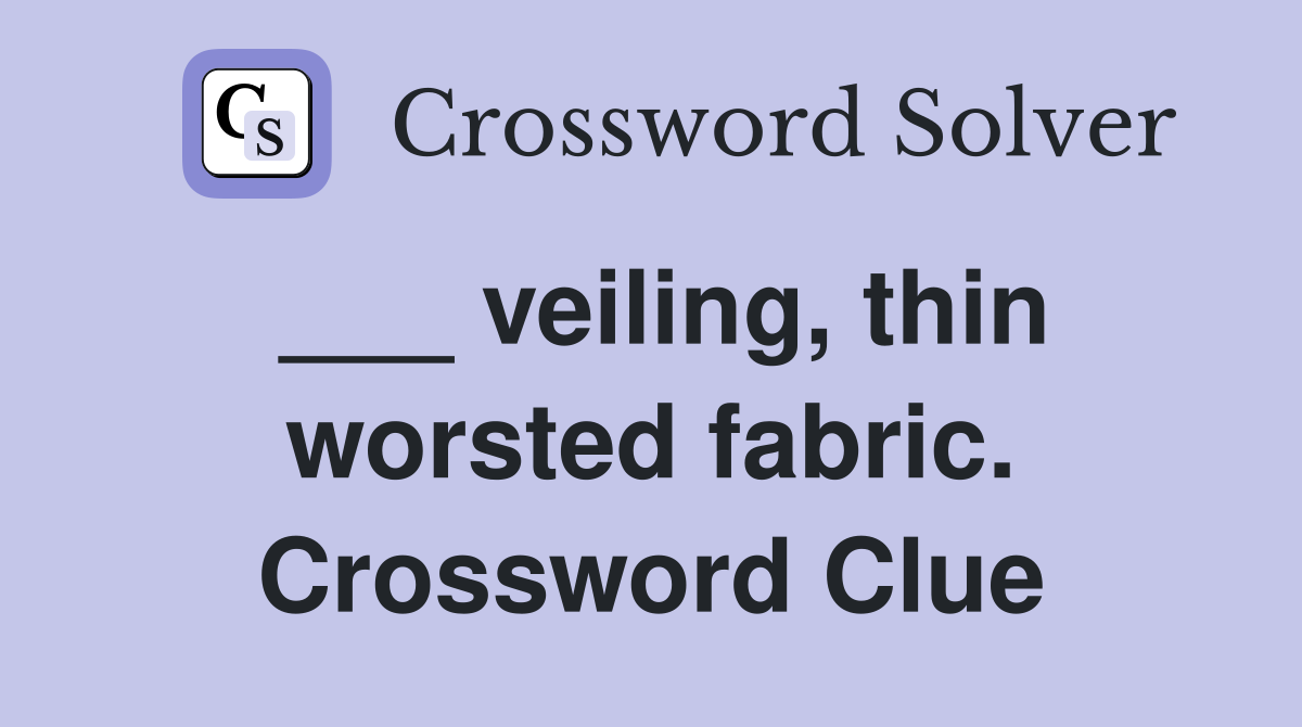 ___ veiling, thin worsted fabric. Crossword Clue