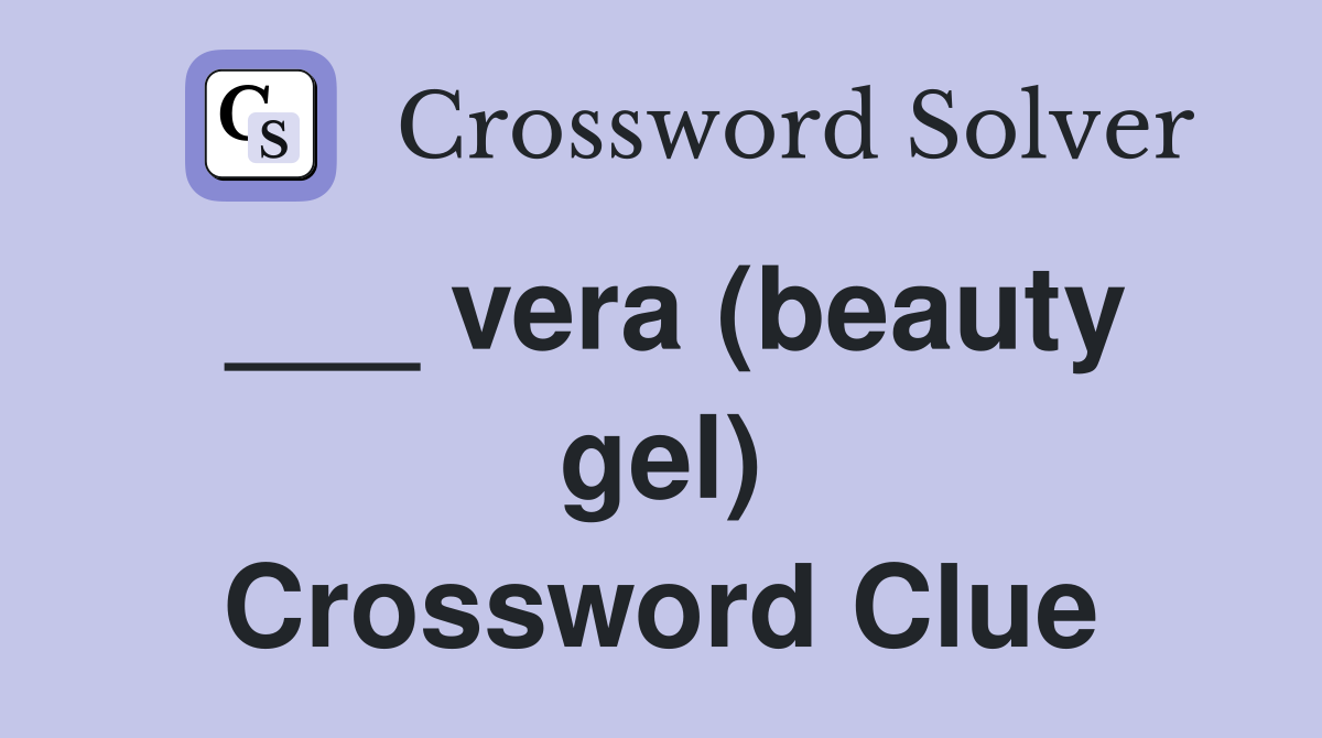 ___ vera (beauty gel) Crossword Clue