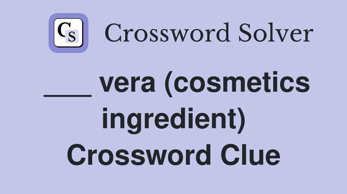 ___ vera (cosmetics ingredient) Crossword Clue