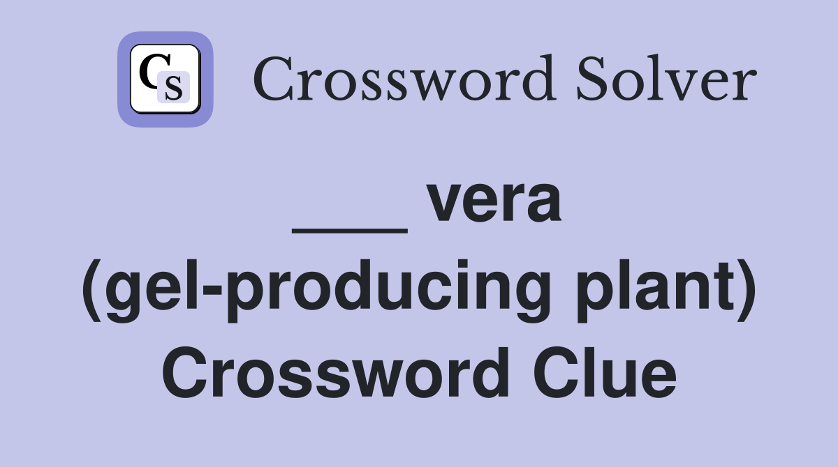 ___ vera (gel-producing plant) Crossword Clue