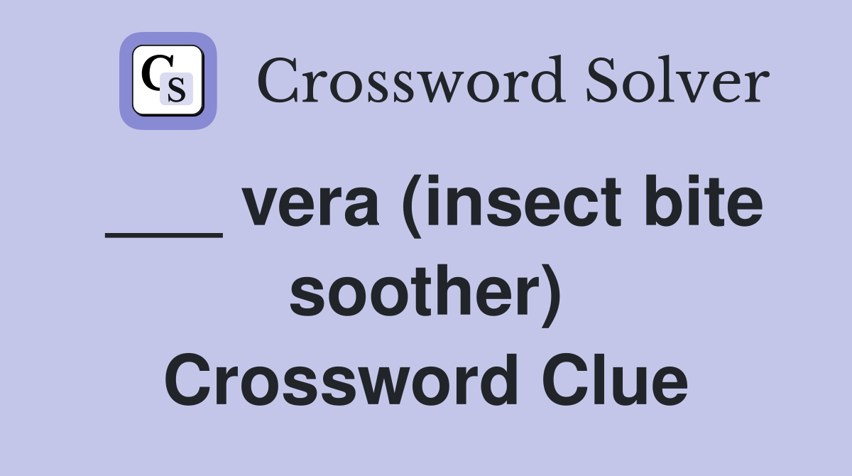 ___ vera (insect bite soother) Crossword Clue