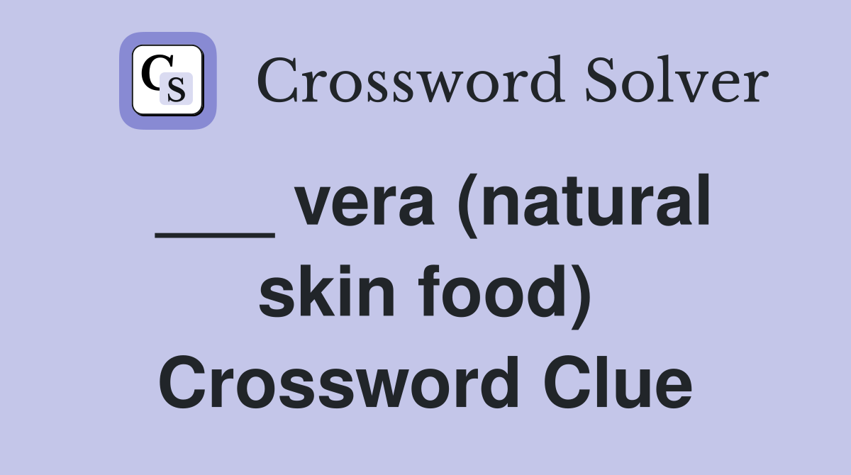 ___ vera (natural skin food) Crossword Clue