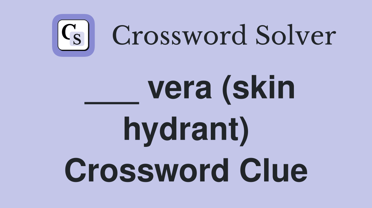___ vera (skin hydrant) Crossword Clue