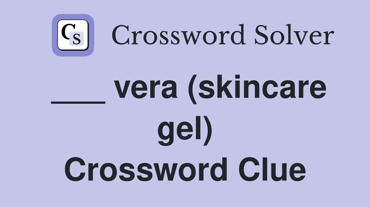 ___ vera (skincare gel) Crossword Clue