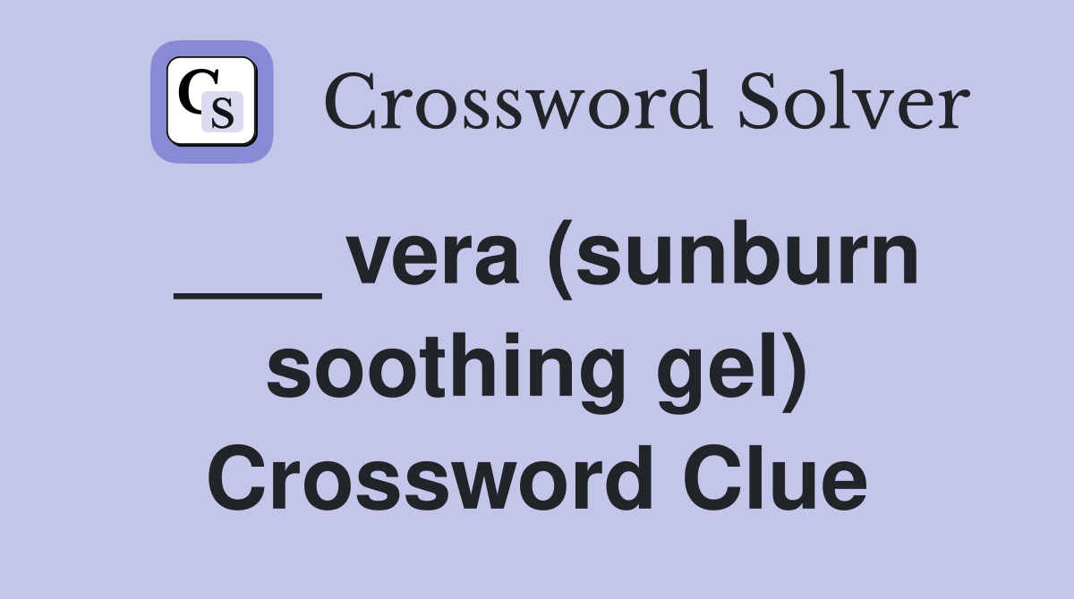 ___ vera (sunburn soothing gel) Crossword Clue