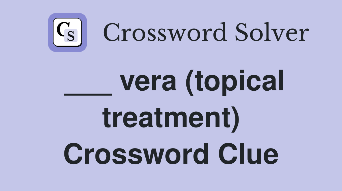 ___ vera (topical treatment) Crossword Clue