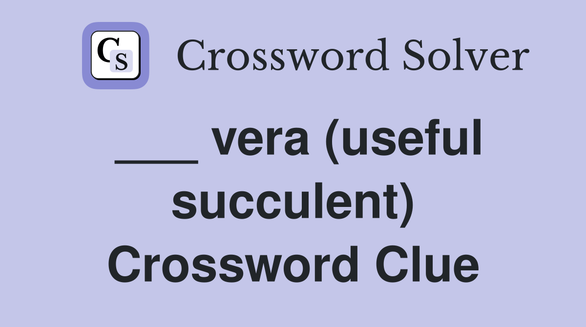 ___ vera (useful succulent) Crossword Clue