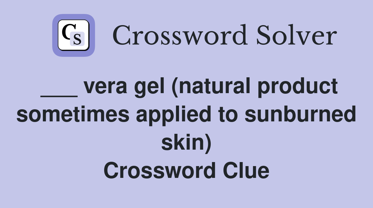 ___ vera gel (natural product sometimes applied to sunburned skin) Crossword Clue