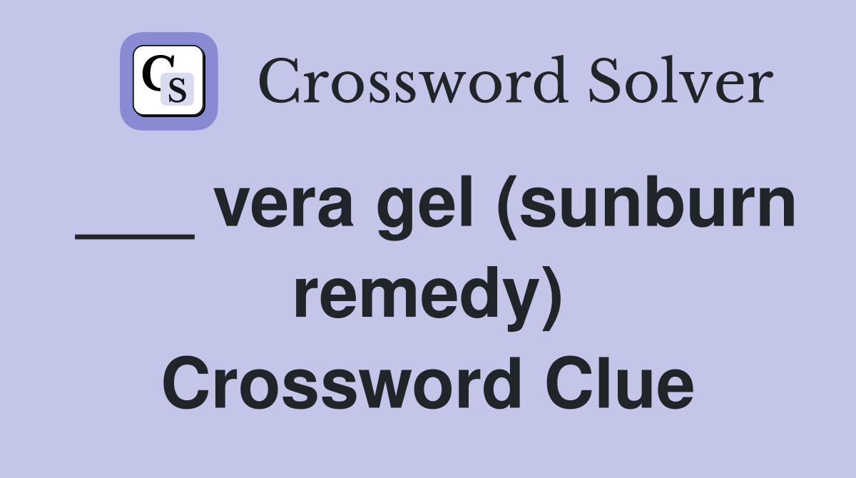 ___ vera gel (sunburn remedy) Crossword Clue