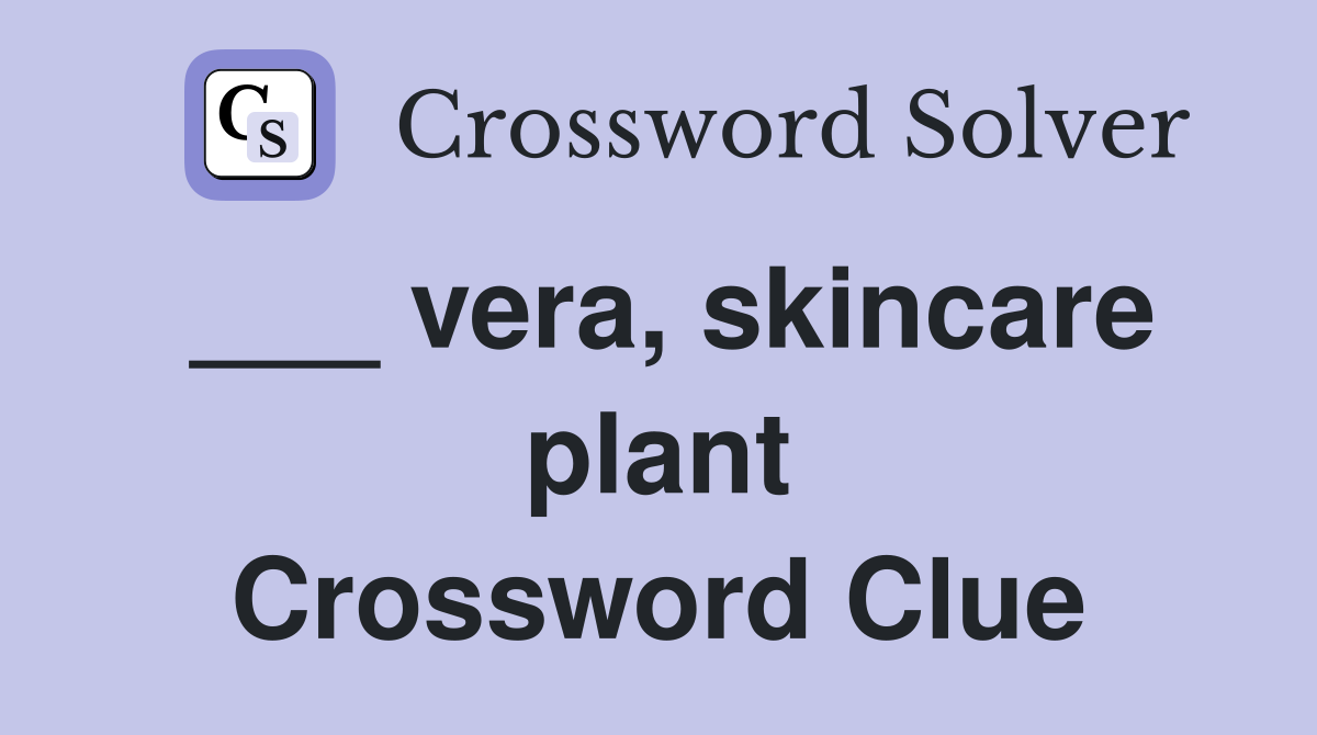 ___ vera, skincare plant Crossword Clue