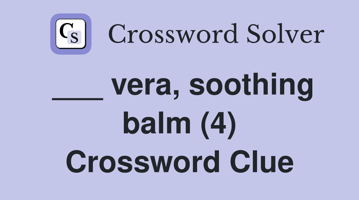 ___ vera, soothing balm (4) Crossword Clue