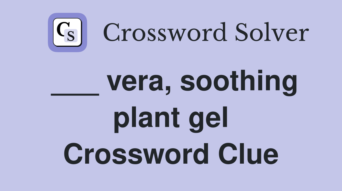 ___ vera, soothing plant gel Crossword Clue