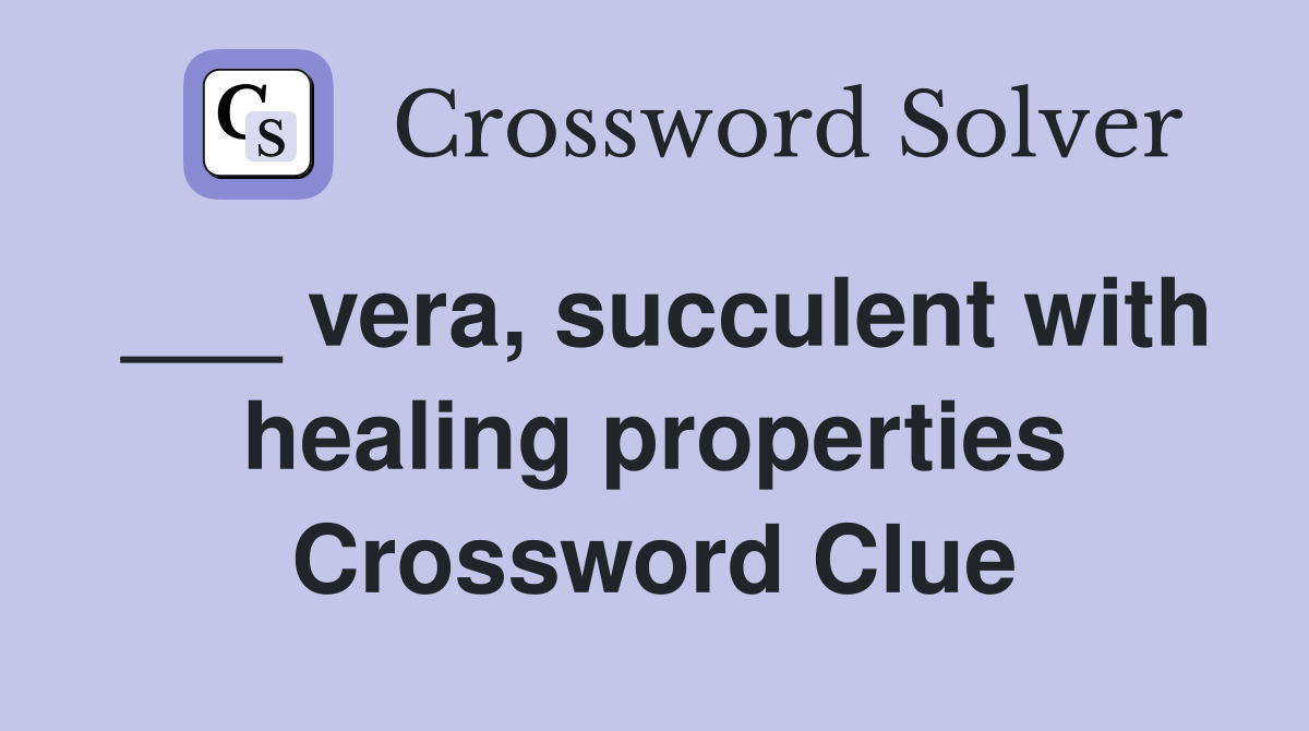 ___ vera, succulent with healing properties Crossword Clue