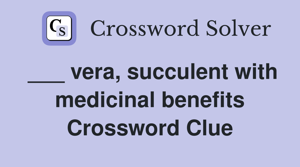 ___ vera, succulent with medicinal benefits Crossword Clue
