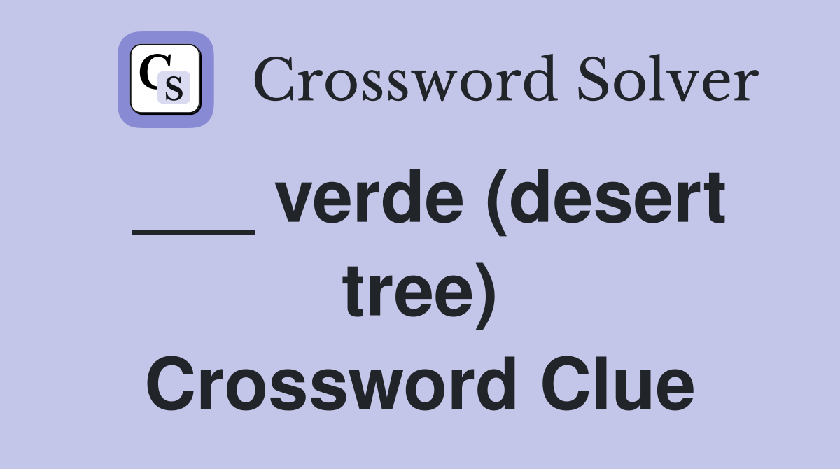 ___ verde (desert tree) Crossword Clue