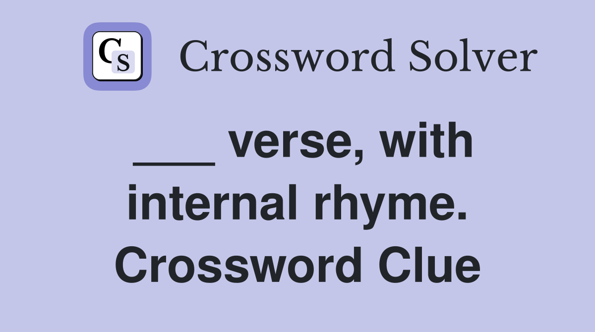 ___ verse, with internal rhyme. Crossword Clue