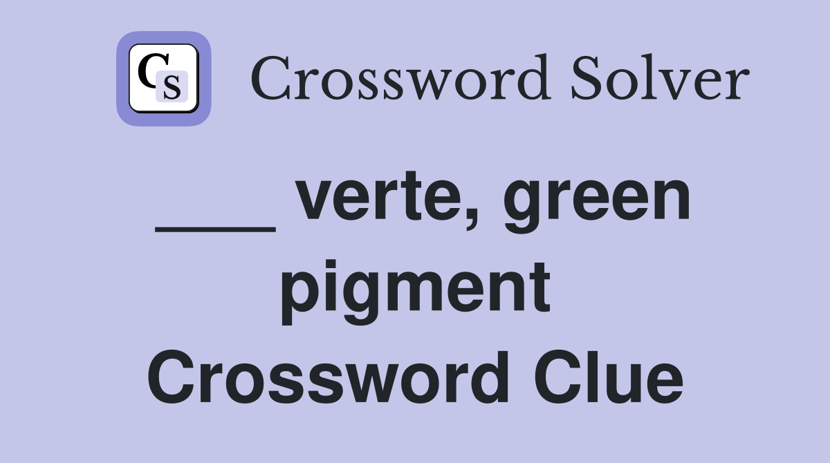 ___ verte, green pigment Crossword Clue