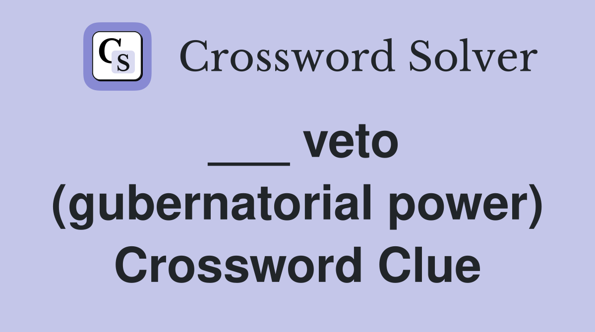 ___ veto (gubernatorial power) Crossword Clue