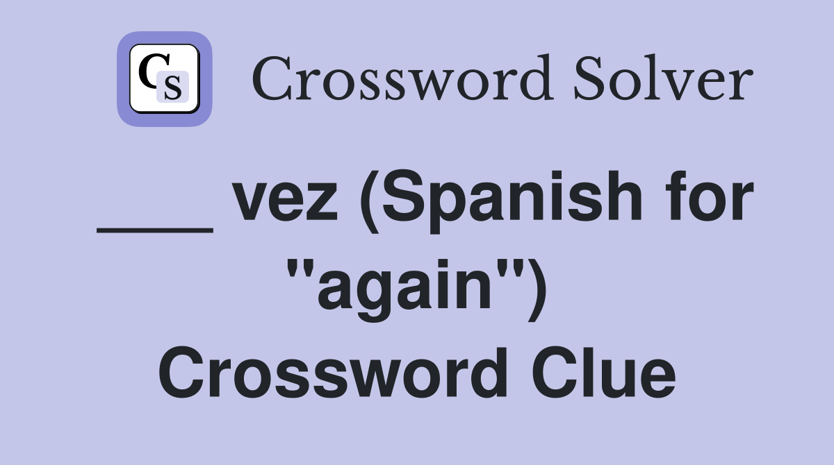 ___ vez (Spanish for "again") Crossword Clue