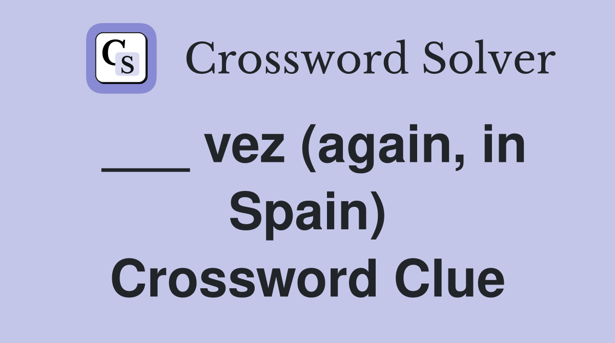 ___ vez (again, in Spain) Crossword Clue