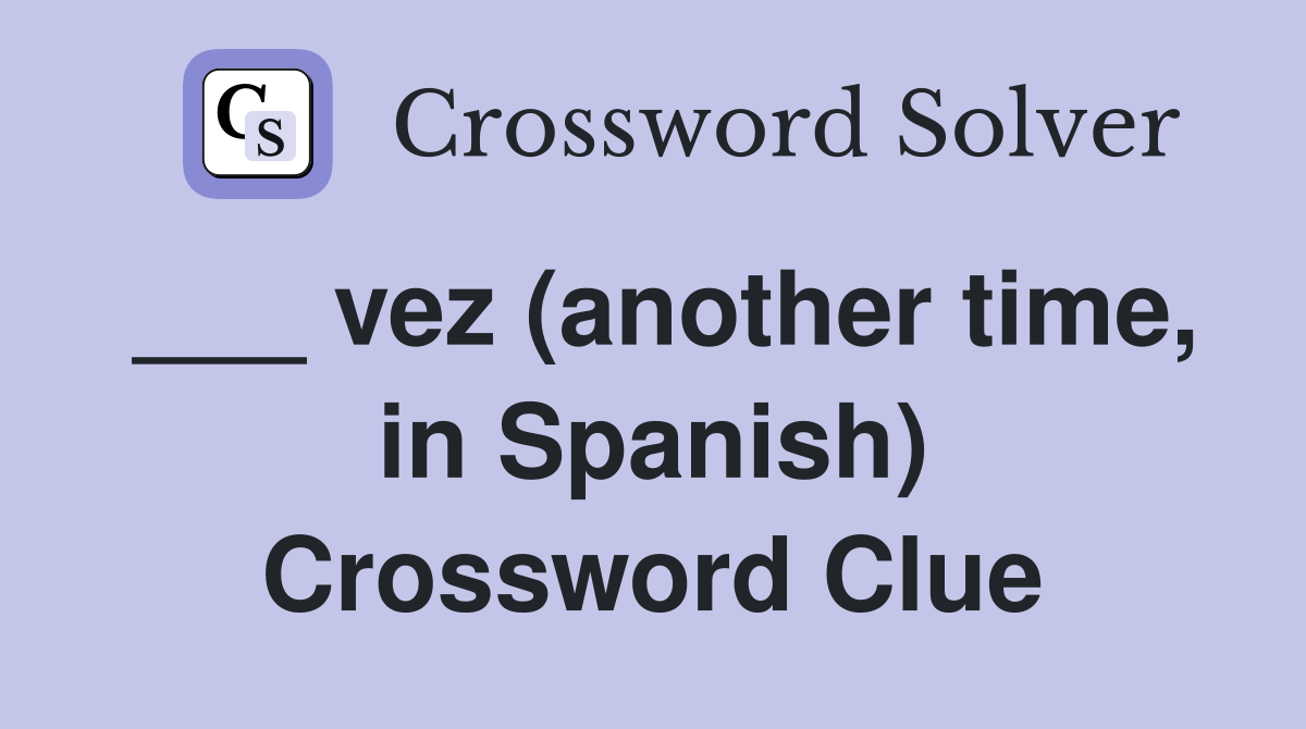 ___ vez (another time, in Spanish) Crossword Clue