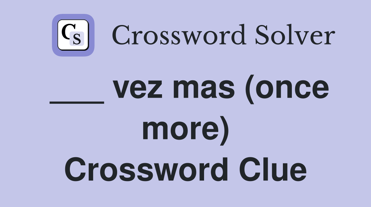 ___ vez mas (once more) Crossword Clue
