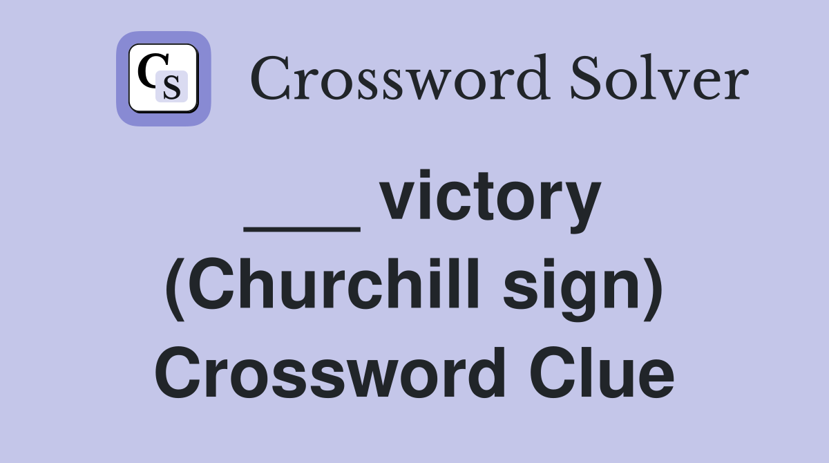 ___ victory (Churchill sign) Crossword Clue