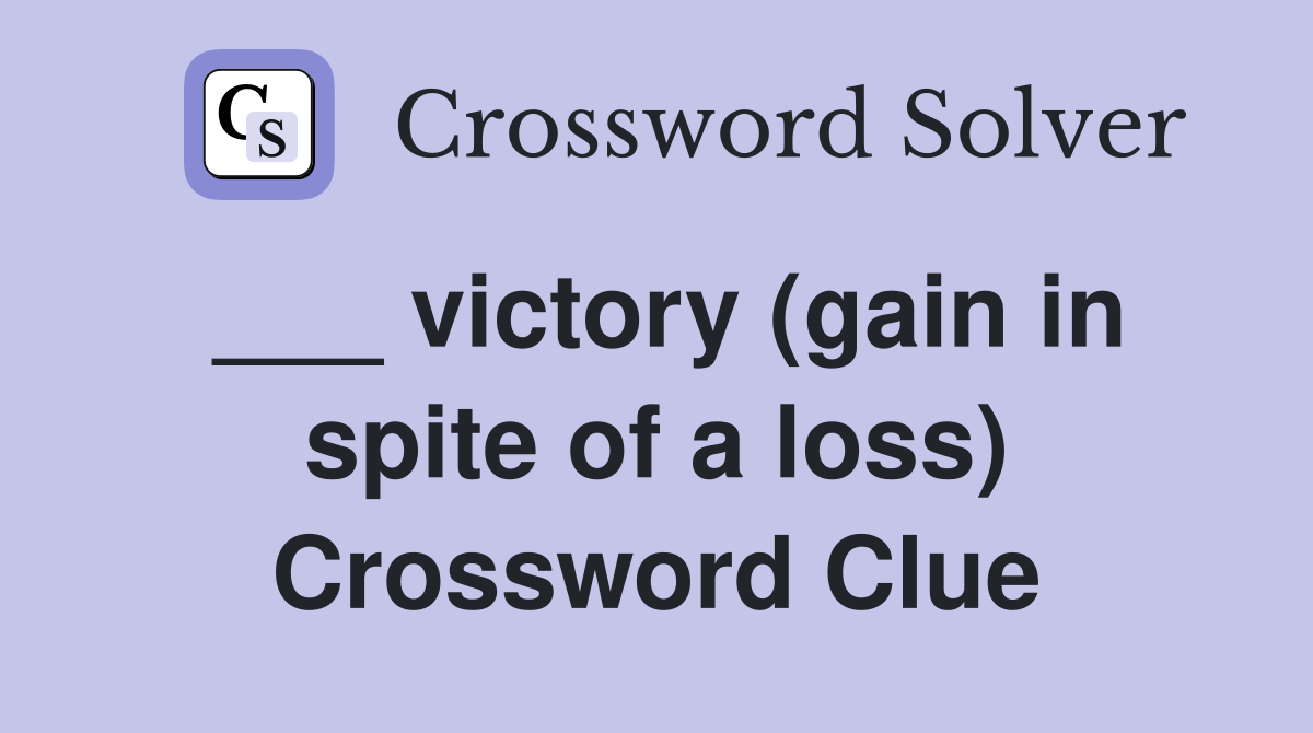 ___ victory (gain in spite of a loss) Crossword Clue