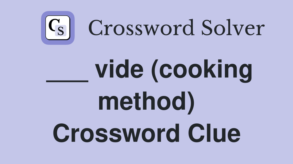 ___ vide (cooking method) Crossword Clue