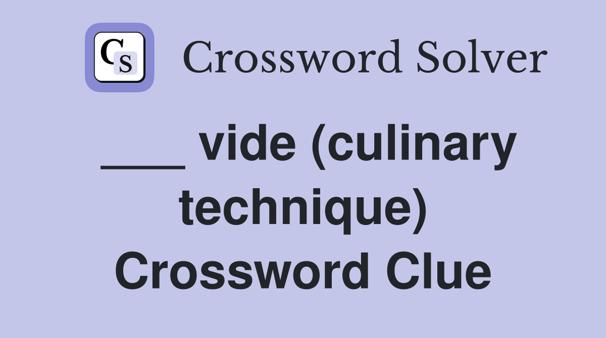 ___ vide (culinary technique) Crossword Clue