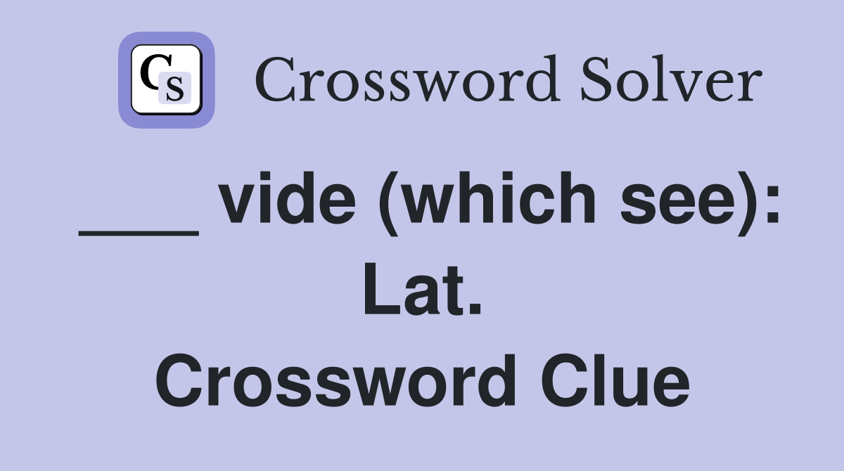 ___ vide (which see): Lat. Crossword Clue