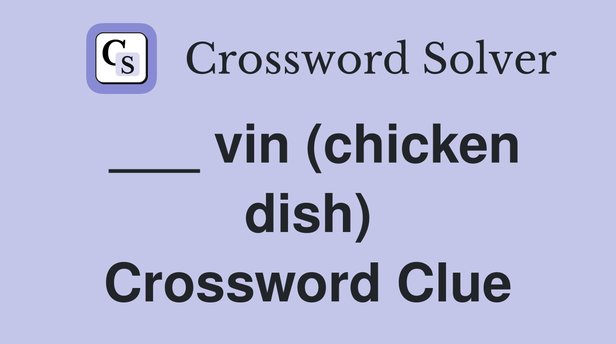 ___ vin (chicken dish) Crossword Clue