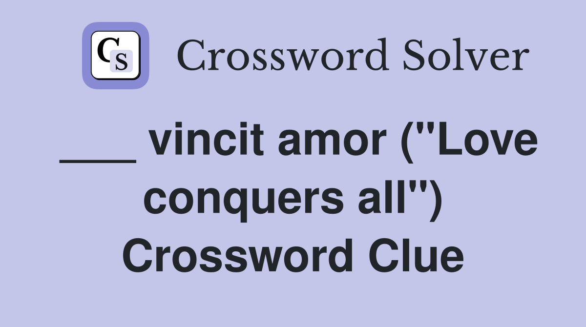 ___ vincit amor ("Love conquers all") Crossword Clue
