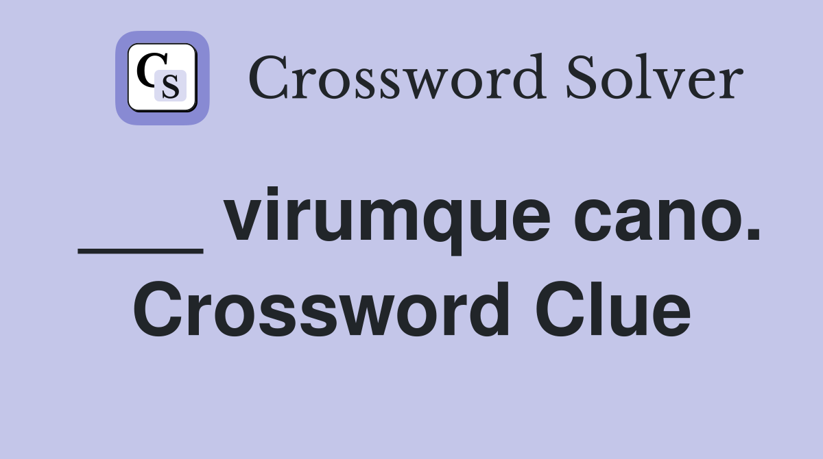 ___ virumque cano. Crossword Clue