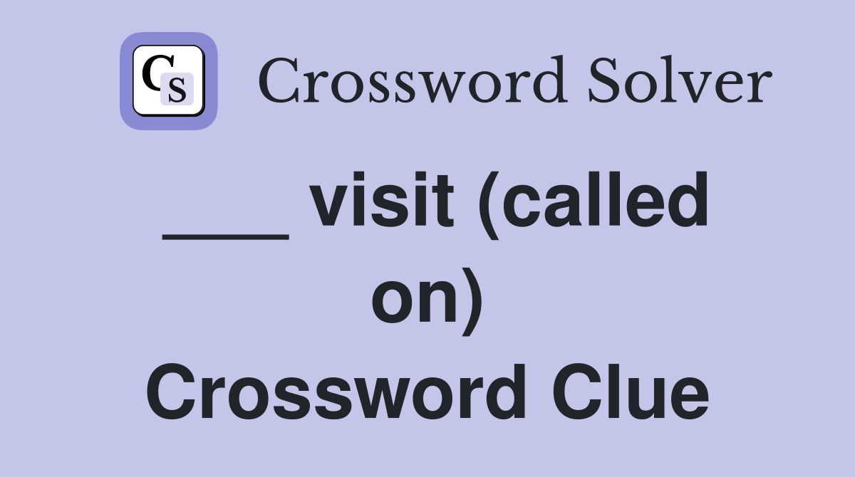 ___ visit (called on) Crossword Clue