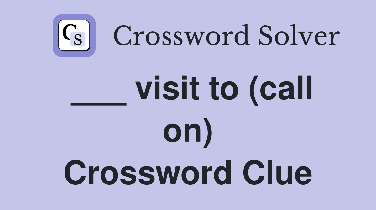 ___ visit to (call on) Crossword Clue