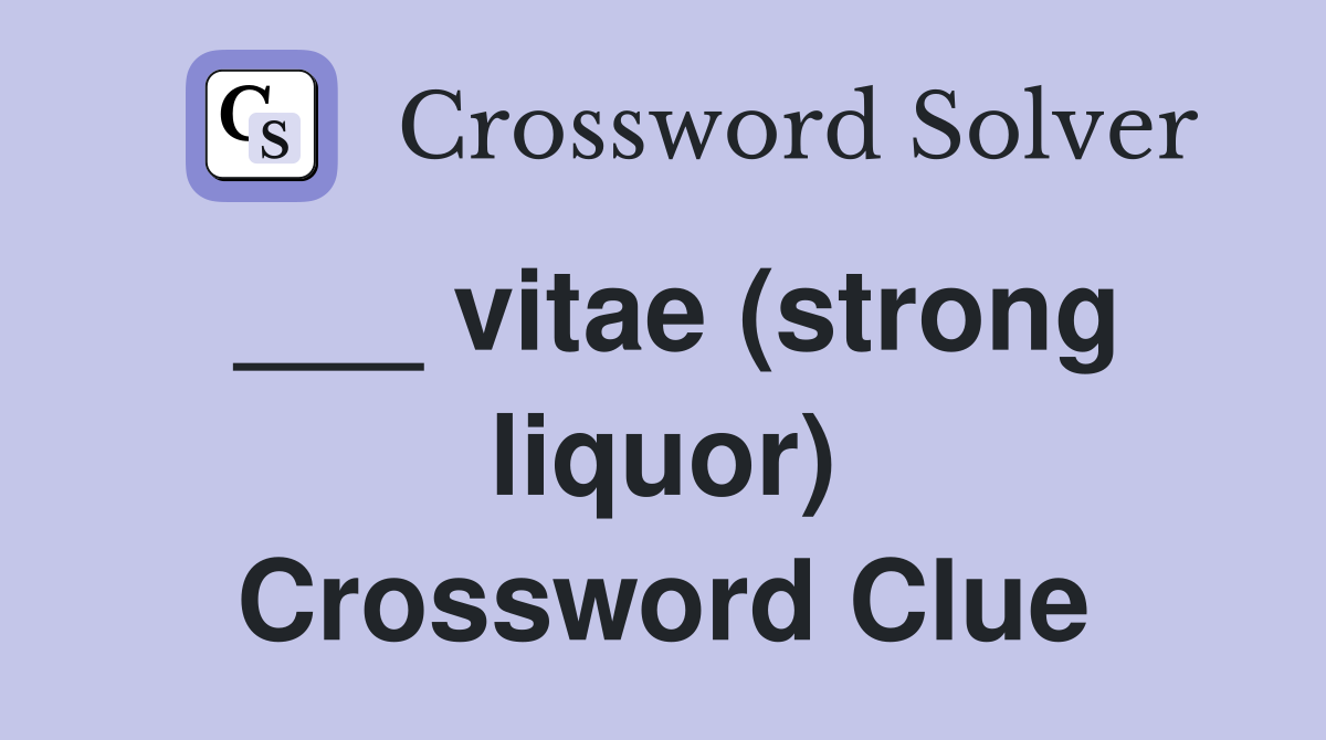 ___ vitae (strong liquor) Crossword Clue