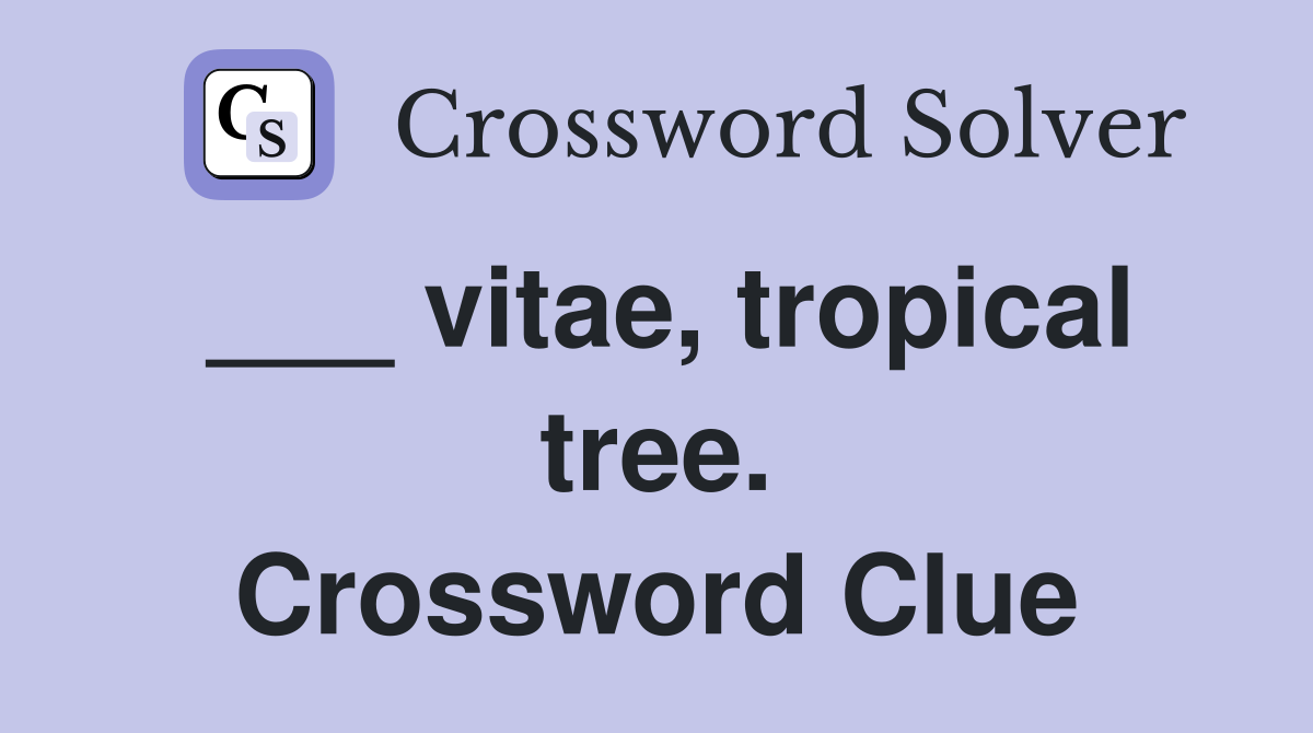 ___ vitae, tropical tree. Crossword Clue