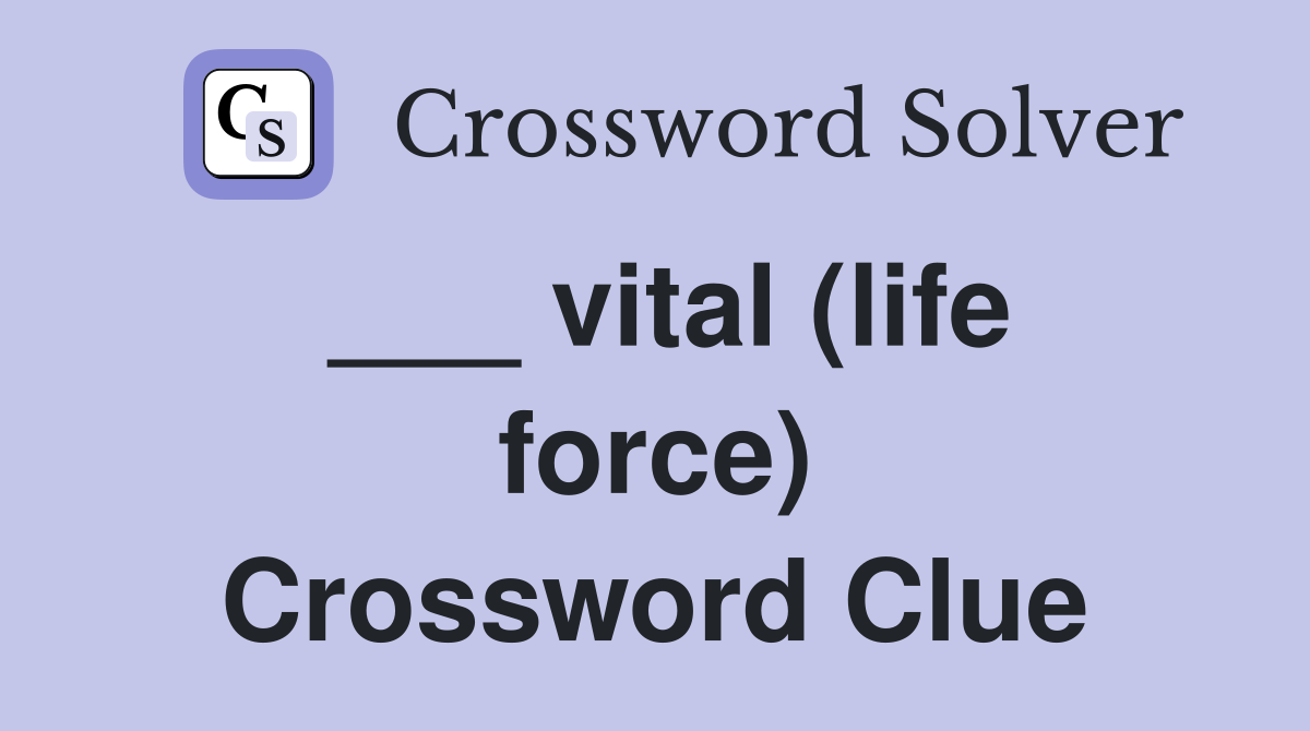 ___ vital (life force) Crossword Clue