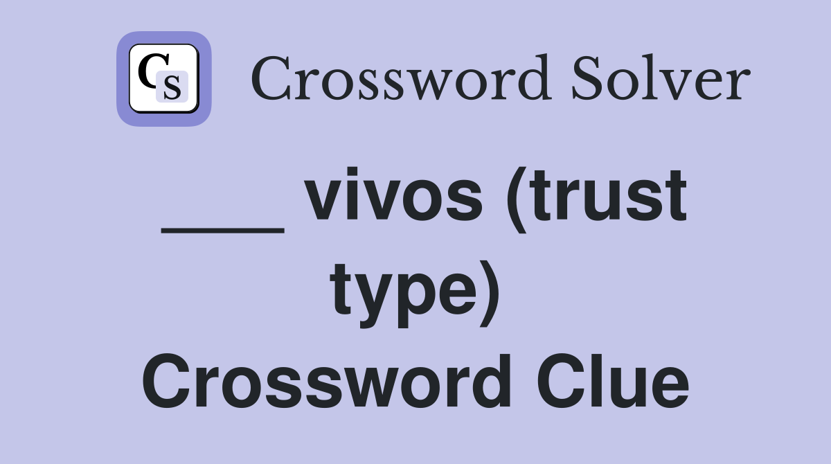 ___ vivos (trust type) Crossword Clue