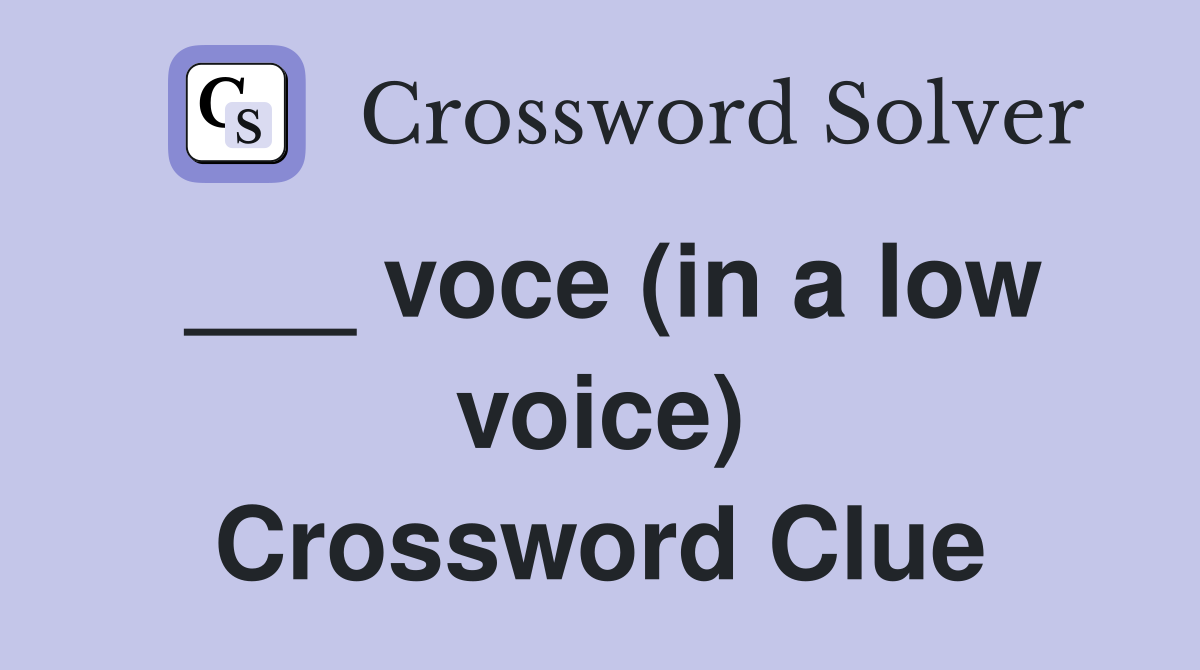 ___ voce (in a low voice) Crossword Clue