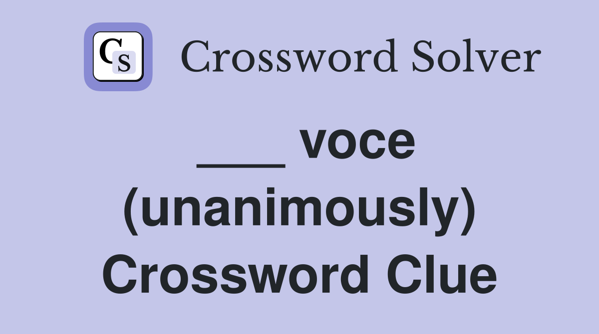 ___ voce (unanimously) Crossword Clue