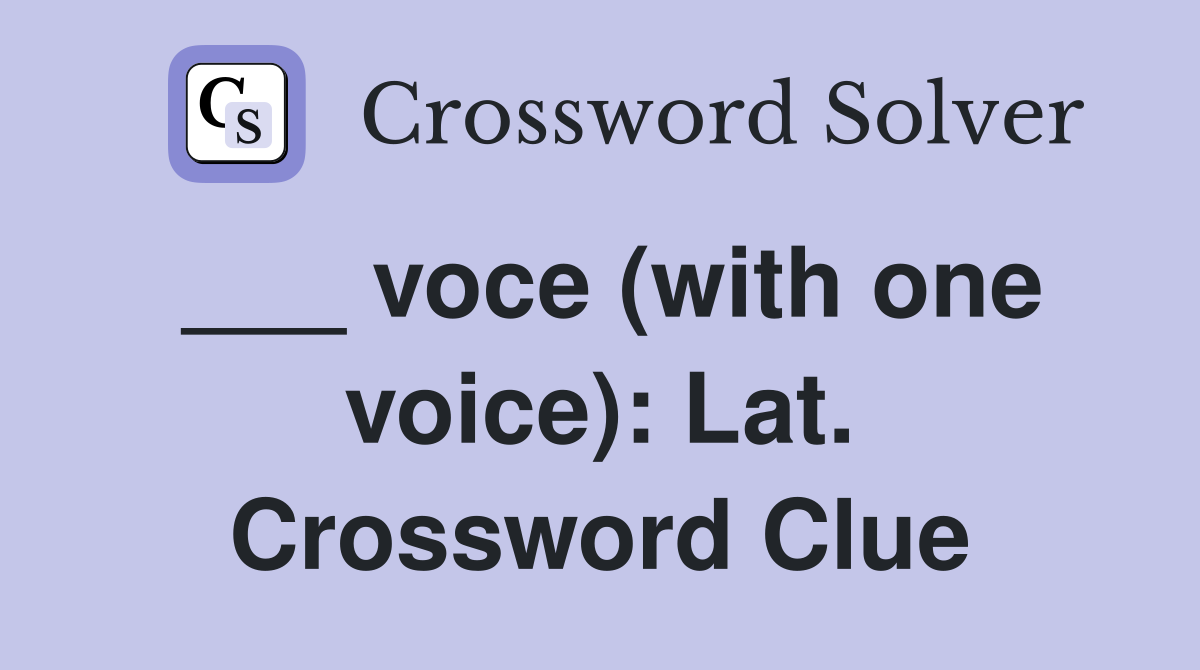 ___ voce (with one voice): Lat. Crossword Clue